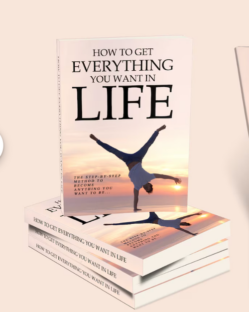 How To Get Everything You Want In Life E-Book